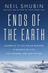 Ends of the Earth : Journeys to the Polar Regions in Search of Life, the Cosmos, and Our Future