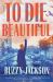 To Die Beautiful : A Novel