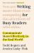 Writing for Busy Readers : Communicate More Effectively in the Real World