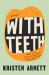 With Teeth : A Novel With Teeth : A Novel