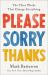 Please, Sorry, Thanks : The Three Words That Change Everything