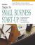 Steps to Small Business Start-Up : Everything You Need to Know to Turn Your Idea into a Successful Business