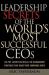 Leadership Secrets of the World's Most Successful Ceos : 100 Top Executives Reveal the Management Strategies That Made Their Companies Great