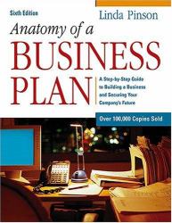 Anatomy of a Business Plan : A Step-by-Step Guide to Building a Business and Securing Your Company's Future