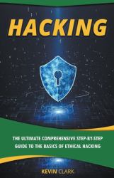 Hacking : The Ultimate Comprehensive Step-By-Step Guide to the Basics of Ethical Hacking