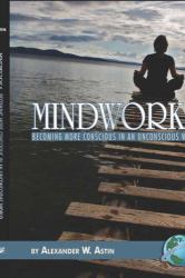 Mindworks : Becoming More Conscious in an Unvonscious World