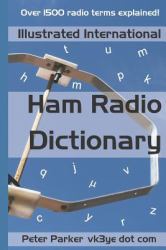 Illustrated International Ham Radio Dictionary : Over 1500 Radio Terms Explained!