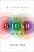 The Sound Book : The Science of the Sonic Wonders of the World