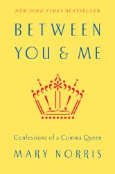 Between You and Me : Confessions of a Comma Queen