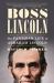 Boss Lincoln : The Partisan Life of Abraham Lincoln