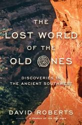 The Lost World of the Old Ones : Discoveries in the Ancient Southwest