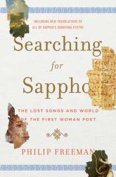 Searching for Sappho : The Lost Songs and World of the First Woman Poet