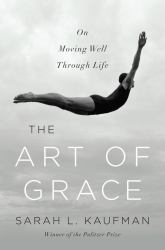 The Art of Grace : On Moving Well Through Life