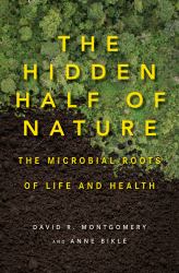 The Hidden Half of Nature : The Microbial Roots of Life and Health
