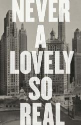 Never a Lovely So Real : The Life and Work of Nelson Algren