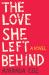 The Love She Left Behind : A Novel The Love She Left Behind : A Novel
