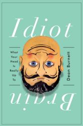 Idiot Brain : What Your Head Is Really up To