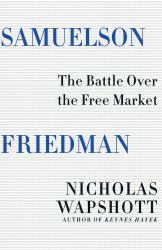 Samuelson Friedman : The Battle over the Free Market