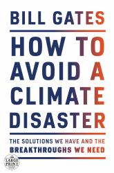 How to Avoid a Climate Disaster : The Solutions We Have and the Breakthroughs We Need
