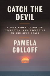 Catch the Devil : A True Story of Murder, Deception, and Injustice on the Gulf Coast