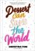 Dessert Can Save the World : Stories, Secrets, and Recipes for a Stubbornly Joyful Existence