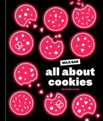 All about Cookies : A Milk Bar Baking Book