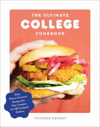 The Ultimate College Cookbook : Easy, Flavor-Forward Recipes for Your Campus (or off-Campus) Kitchen