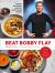 Beat Bobby Flay : Conquer the Kitchen with 100+ Battle-Tested Recipes: a Cookbook