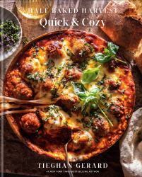 Half Baked Harvest Quick and Cozy: a Cookbook