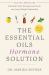 The Essential Oils Hormone Solution : Reclaim Your Energy and Focus and Lose Weight Naturally