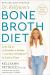 Dr. Kellyann's Bone Broth Diet : Lose up to 15 Pounds, 4 Inches-And Your Wrinkles!-in Just 21 Days, Revised and Updated
