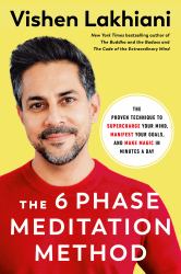 The 6 Phase Meditation Method : The Proven Technique to Supercharge Your Mind, Manifest Your Goals, and Make Magic in Minutes a Day