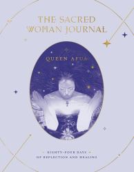 The Sacred Woman Journal : Eighty-Four Days of Reflection and Healing