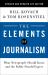 The Elements of Journalism, Revised and Updated 4th Edition : What Newspeople Should Know and the Public Should Expect