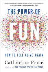 The Power of Fun : How to Feel Alive Again