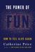The Power of Fun : How to Feel Alive Again