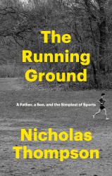 The Running Ground : A Father, a Son, and the Simplest of Sports