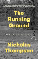 The Running Ground : A Father, a Son, and the Simplest of Sports