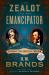 The Zealot and the Emancipator : John Brown, Abraham Lincoln, and the Struggle for American Freedom