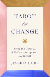 Tarot for Change : Using the Cards for Self-Care, Acceptance, and Growth