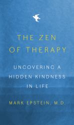 The Zen of Therapy : Uncovering a Hidden Kindness in Life