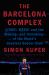 The Barcelona Complex : Lionel Messi and the Making--And Unmaking--of the World's Greatest Soccer Club