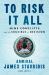 To Risk It All : Nine Conflicts and the Crucible of Decision