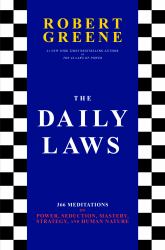 The Daily Laws : 366 Meditations on Power, Seduction, Mastery, Strategy, and Human Nature