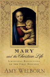Mary and the Christian Life : Scriptural Reflections on the First Disciple