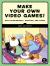 Make Your Own Video Games! : With the Free Tools Twine, PuzzleScript, and Scratch Make Your Own Video Games! : With the Free Tools Twine, PuzzleScript, and Scratch