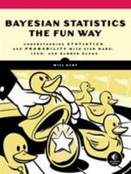 Bayesian Statistics the Fun Way : Understanding Statistics and Probability with Star Wars, LEGO, and Rubber Ducks