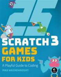 25 Scratch 3 Games for Kids : A Playful Guide to Coding