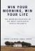 The Morning Routines of the Most Successful People on Earth : Win Your Morning, Win Your Life