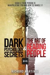 Dark Psychology Secrets & the Art of Reading People 2 In 1 : Signs a Toxic Person Is Manipulating You and How to Handle It